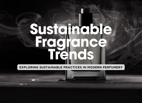 Sustainable Scents: Eco-Friendly Fragrance Trends